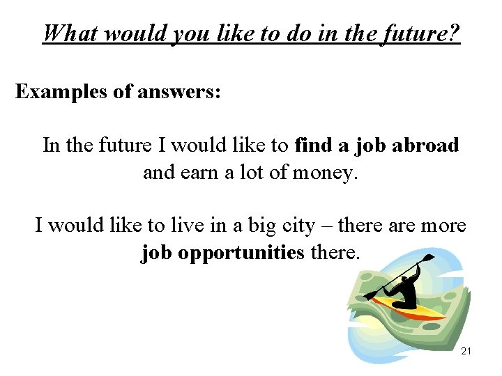 What would you like to do in the future? Examples of answers: In the