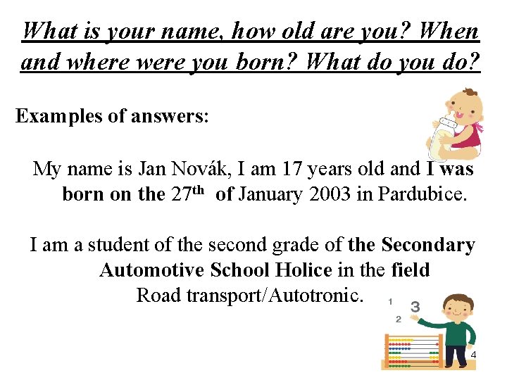 What is your name, how old are you? When and where were you born?