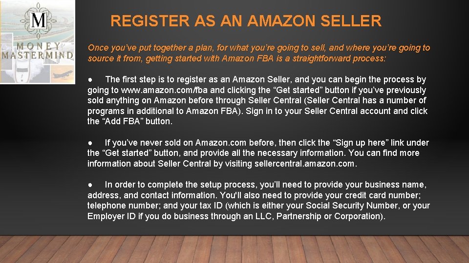 REGISTER AS AN AMAZON SELLER Once you’ve put together a plan, for what you’re