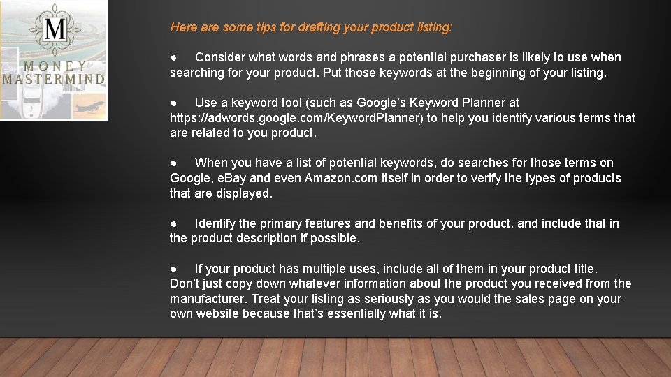 Here are some tips for drafting your product listing: ● Consider what words and