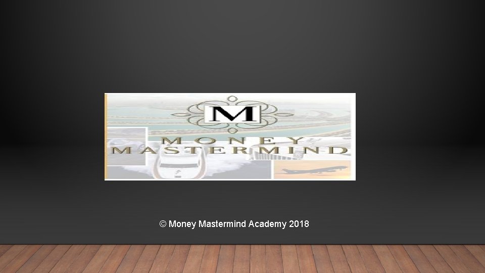 © Money Mastermind Academy 2018 