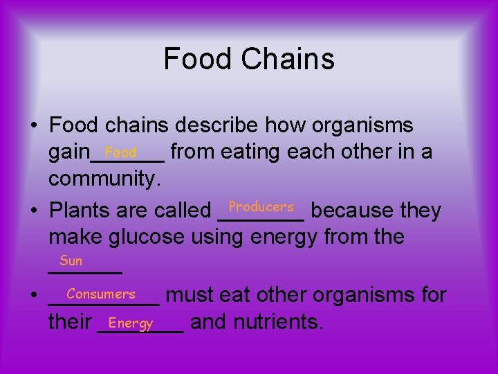 Food Chains • Food chains describe how organisms Food gain______ from eating each other