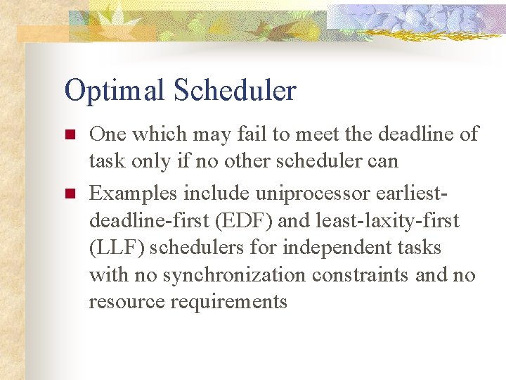Optimal Scheduler n n One which may fail to meet the deadline of task
