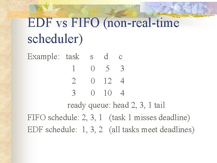 EDF vs FIFO (non-real-time scheduler) Example: task s d c 1 0 5 3