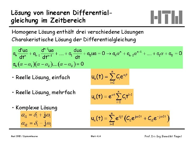 Lösung von linearen Differentialgleichung im Zeitbereich Homogene Lösung enthält drei verschiedene Lösungen Charakeristische Lösung