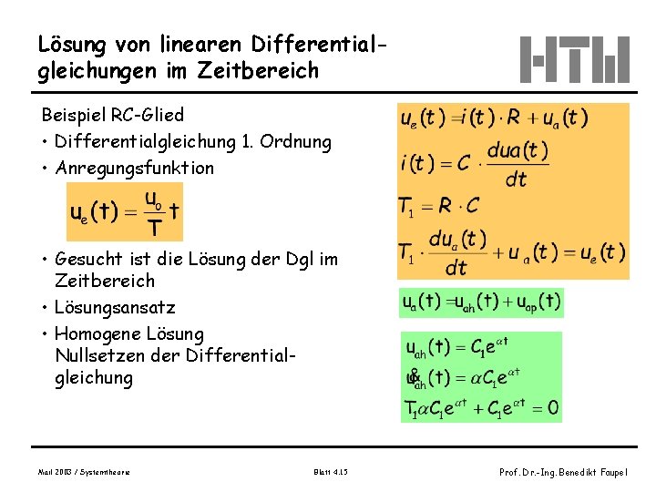 Lösung von linearen Differentialgleichungen im Zeitbereich Beispiel RC-Glied • Differentialgleichung 1. Ordnung • Anregungsfunktion
