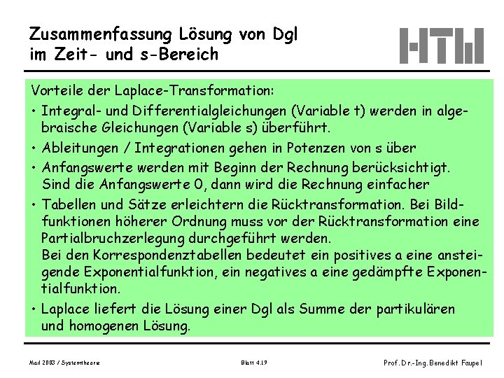 Zusammenfassung Lösung von Dgl im Zeit- und s-Bereich Vorteile der Laplace-Transformation: • Integral- und