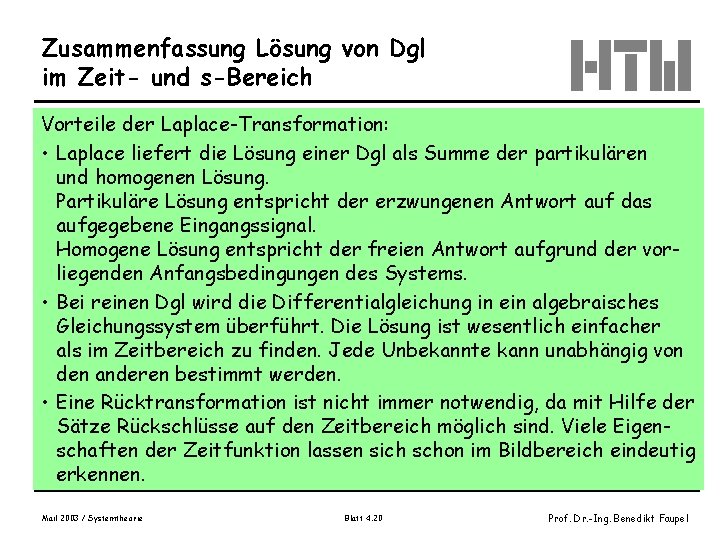 Zusammenfassung Lösung von Dgl im Zeit- und s-Bereich Vorteile der Laplace-Transformation: • Laplace liefert