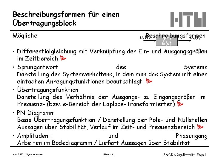 Beschreibungsformen für einen Übertragungsblock Mögliche Beschreibungsformen g(t) G(s) • Differentialgleichung mit Verknüpfung der Ein-