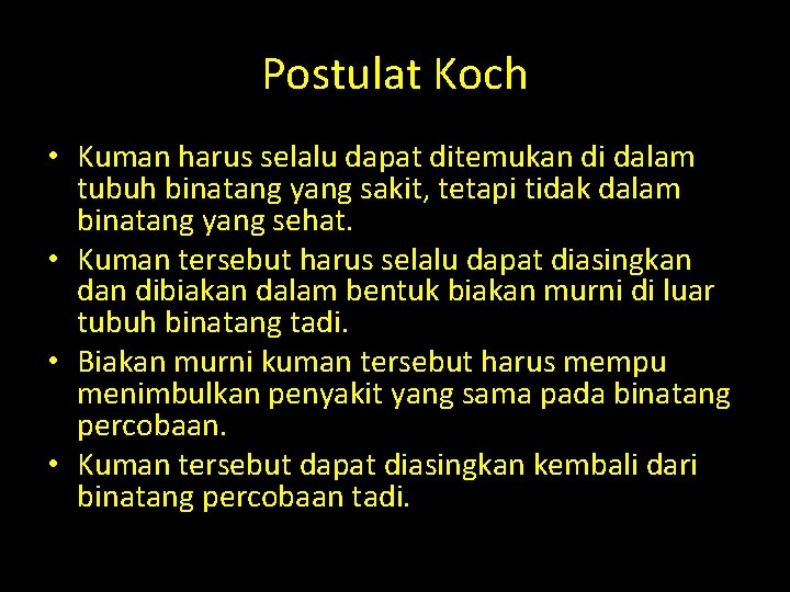Postulat Koch • Kuman harus selalu dapat ditemukan di dalam tubuh binatang yang sakit,