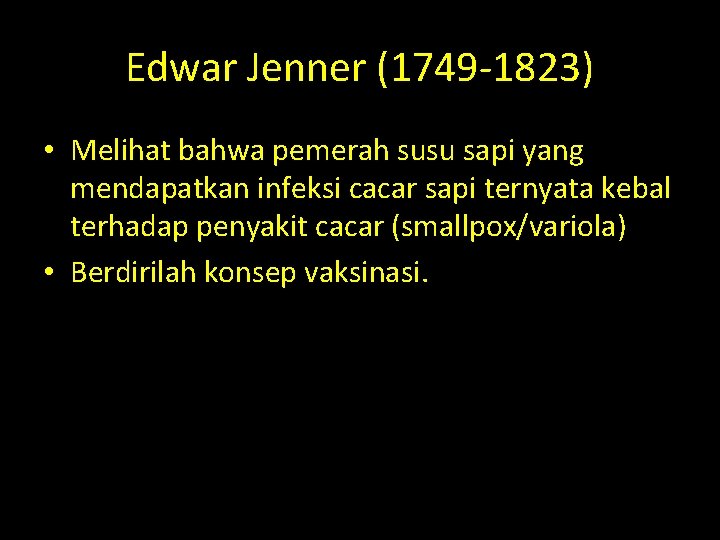 Edwar Jenner (1749 -1823) • Melihat bahwa pemerah susu sapi yang mendapatkan infeksi cacar