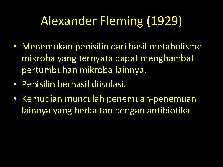 Alexander Fleming (1929) • Menemukan penisilin dari hasil metabolisme mikroba yang ternyata dapat menghambat