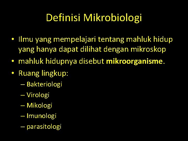 Definisi Mikrobiologi • Ilmu yang mempelajari tentang mahluk hidup yang hanya dapat dilihat dengan