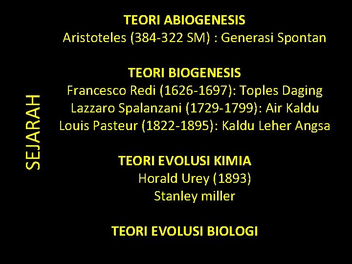 SEJARAH TEORI ABIOGENESIS Aristoteles (384 -322 SM) : Generasi Spontan TEORI BIOGENESIS Francesco Redi