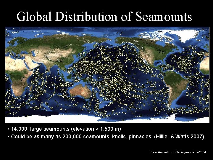 Global Distribution of Seamounts • 14, 000 large seamounts (elevation > 1, 500 m)