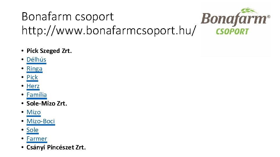 Bonafarm csoport http: //www. bonafarmcsoport. hu/ • • • Pick Szeged Zrt. Délhús Ringa