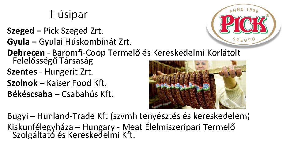 Húsipar Szeged – Pick Szeged Zrt. Gyula – Gyulai Húskombinát Zrt. Debrecen - Baromfi-Coop