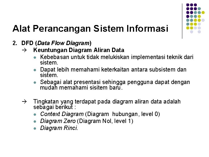 Alat Perancangan Sistem Informasi 2. DFD (Data Flow Diagram) Keuntungan Diagram Aliran Data l