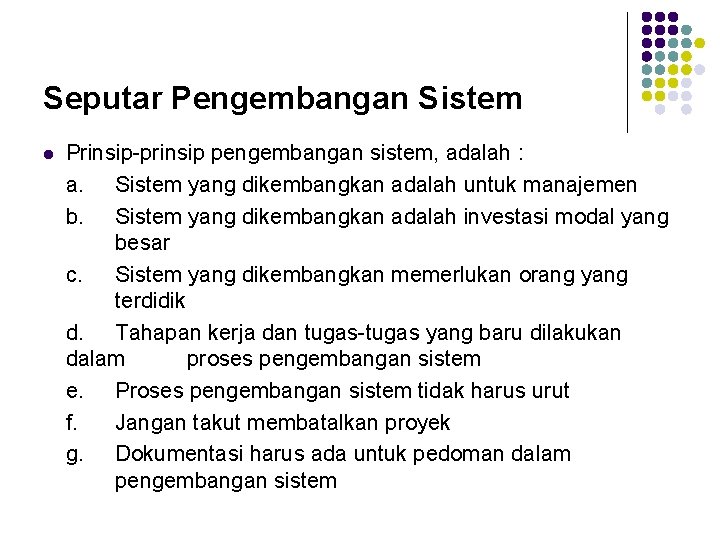 Seputar Pengembangan Sistem l Prinsip-prinsip pengembangan sistem, adalah : a. Sistem yang dikembangkan adalah