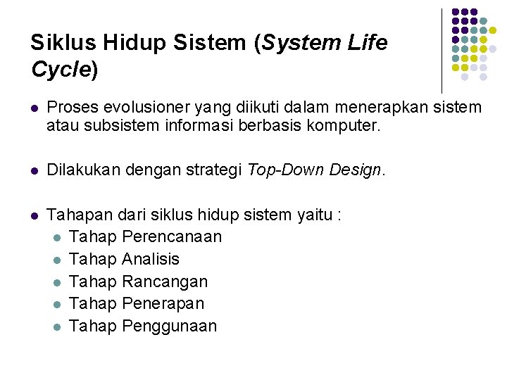 Siklus Hidup Sistem (System Life Cycle) l Proses evolusioner yang diikuti dalam menerapkan sistem