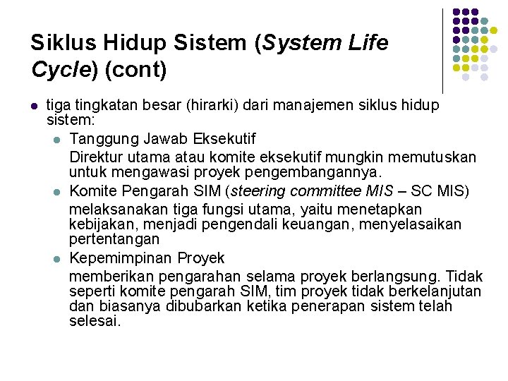 Siklus Hidup Sistem (System Life Cycle) (cont) l tiga tingkatan besar (hirarki) dari manajemen