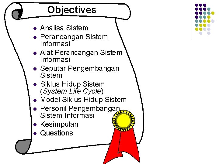 Objectives l l l l l Analisa Sistem Perancangan Sistem Informasi Alat Perancangan Sistem