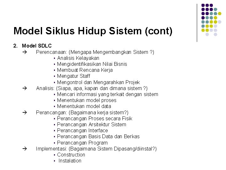 Model Siklus Hidup Sistem (cont) 2. Model SDLC Perencanaan: (Mengapa Mengembangkan Sistem ? )