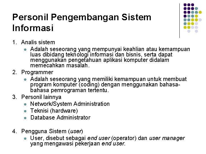 Personil Pengembangan Sistem Informasi 1. Analis sistem l Adalah seseorang yang mempunyai keahlian atau