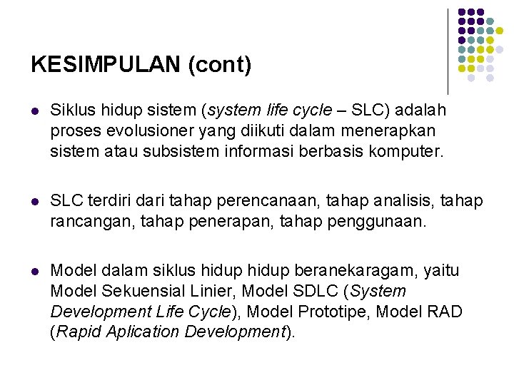 KESIMPULAN (cont) l Siklus hidup sistem (system life cycle – SLC) adalah proses evolusioner