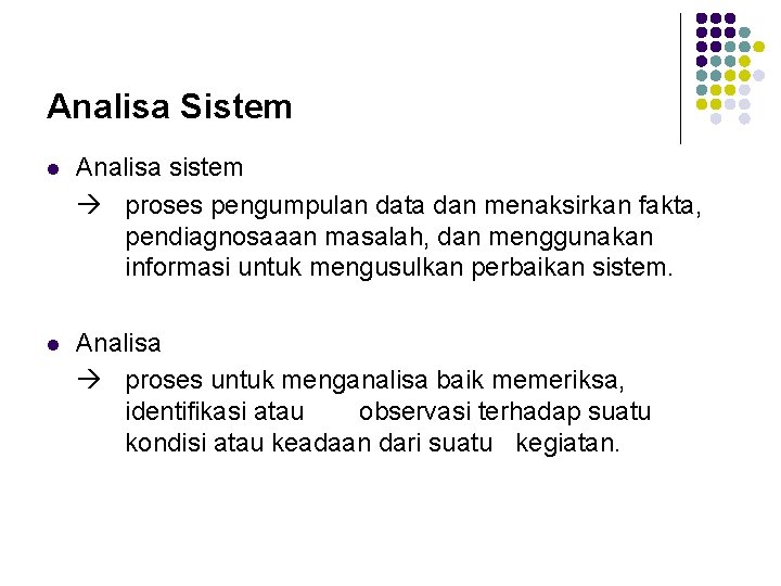 Analisa Sistem l Analisa sistem proses pengumpulan data dan menaksirkan fakta, pendiagnosaaan masalah, dan