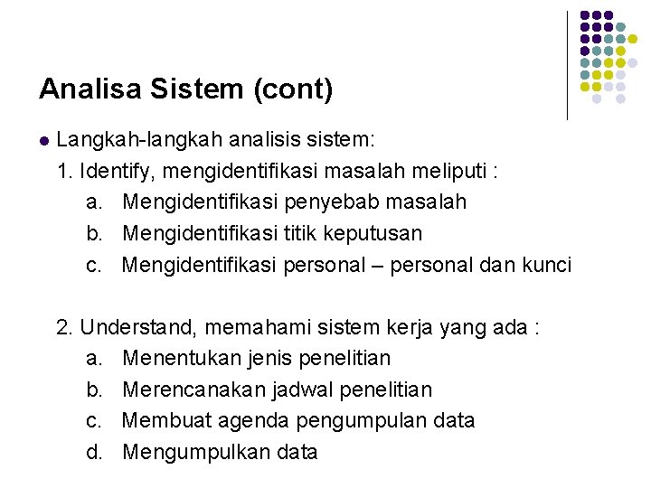 Analisa Sistem (cont) l Langkah-langkah analisis sistem: 1. Identify, mengidentifikasi masalah meliputi : a.