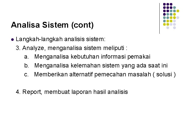 Analisa Sistem (cont) l Langkah-langkah analisis sistem: 3. Analyze, menganalisa sistem meliputi : a.