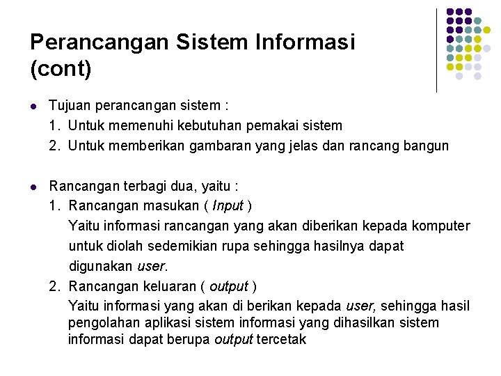 Perancangan Sistem Informasi (cont) l Tujuan perancangan sistem : 1. Untuk memenuhi kebutuhan pemakai