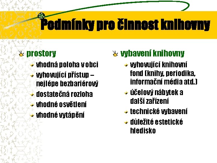 Podmínky pro činnost knihovny prostory vhodná poloha v obci vyhovující přístup – nejlépe bezbariérový