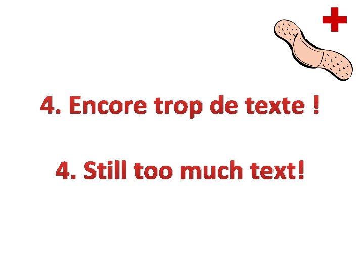 4. Encore trop de texte ! 4. Still too much text! 