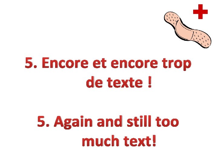 5. Encore et encore trop de texte ! 5. Again and still too much