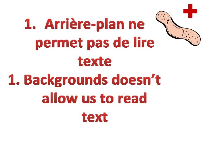 1. Arrière-plan ne permet pas de lire texte 1. Backgrounds doesn’t allow us to