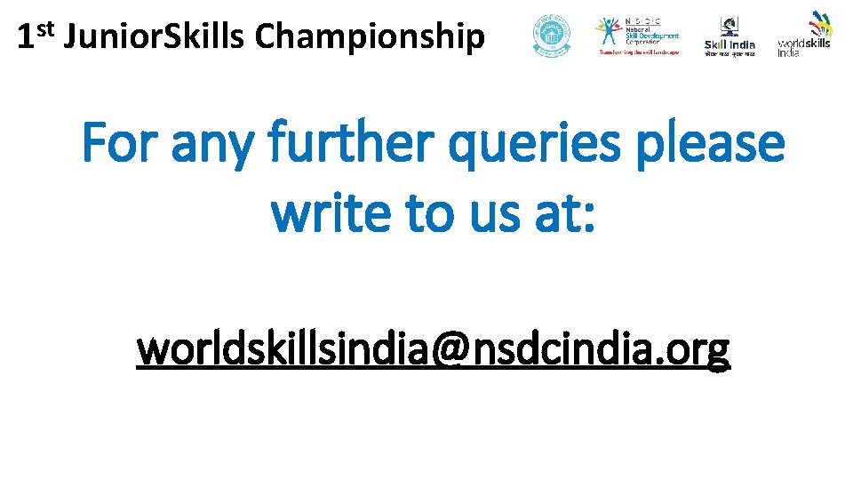 1 st Junior. Skills Championship For any further queries please write to us at: