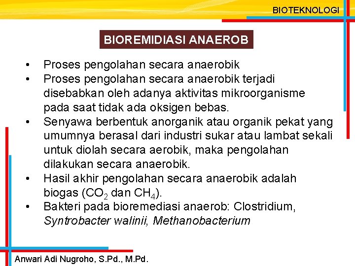 BIOTEKNOLOGI BIOREMIDIASI ANAEROB • • • Proses pengolahan secara anaerobik terjadi disebabkan oleh adanya