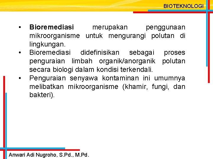 BIOTEKNOLOGI • • • Bioremediasi merupakan penggunaan mikroorganisme untuk mengurangi polutan di lingkungan. Bioremediasi