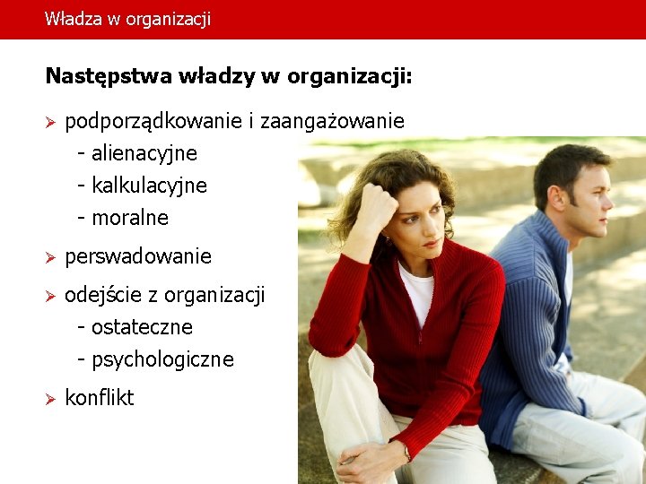 Władza w organizacji Następstwa władzy w organizacji: Ø podporządkowanie i zaangażowanie - alienacyjne -