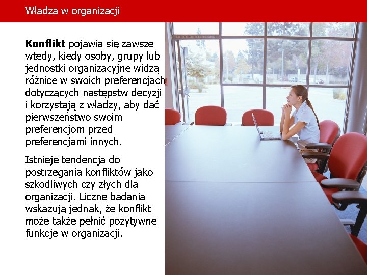 Władza w organizacji Konflikt pojawia się zawsze wtedy, kiedy osoby, grupy lub jednostki organizacyjne