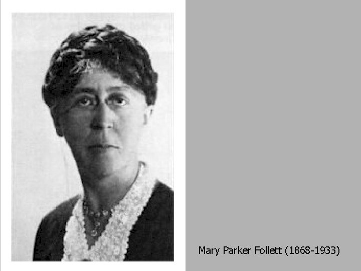 Mary Parker Follett (1868 -1933) 