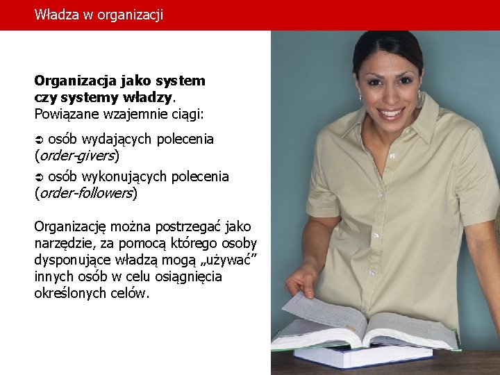 Władza w organizacji Organizacja jako system czy systemy władzy. Powiązane wzajemnie ciągi: osób wydających