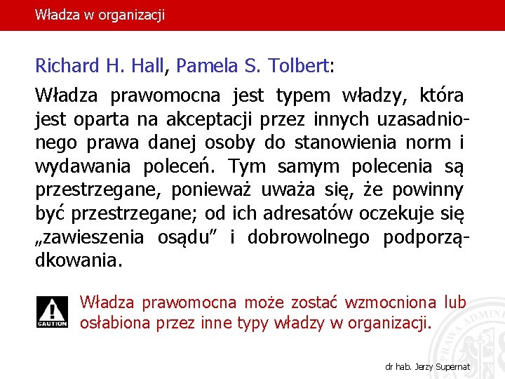 Władza w organizacji Richard H. Hall, Pamela S. Tolbert: Władza prawomocna jest typem władzy,