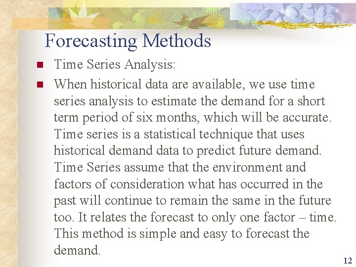 Forecasting Methods n n Time Series Analysis: When historical data are available, we use