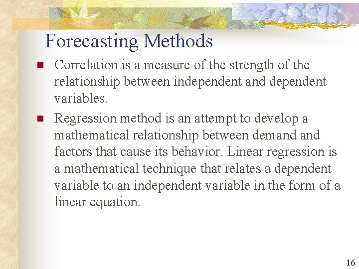 Forecasting Methods n n Correlation is a measure of the strength of the relationship
