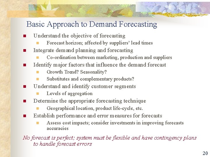 Basic Approach to Demand Forecasting n Understand the objective of forecasting n n Integrate