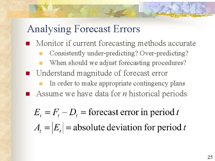 Analysing Forecast Errors n Monitor if current forecasting methods accurate n n n Understand