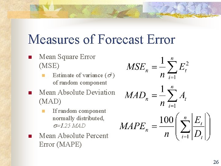 Measures of Forecast Error n Mean Square Error (MSE) n n Mean Absolute Deviation